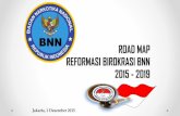 ROAD MAP REFORMASI BIROKRASI BNN 2015 - 2019simpeg.bnn.go.id/_uploads/doc_public/... · 2015-12-07 · dan rb no. 11 tahun 2015. pola pikir penyusunan roadmapreformasi birokrasi bnn