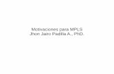 Motivaciones para MPLS Jhon Jairo Padilla A., PhD.jpadilla.docentes.upbbga.edu.co/MPLS/Motivaciones para MPLS.pdf · MPLS puede transportar IPv4, IPv6, Ethernet, High-Level ... Una