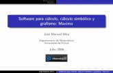 Software para c´alculo, c´alculo simb´olico y graﬁsmo: Maximawebs.um.es/mira/caldum06.pdf · Mathematica, Matlab, Maple, Derive ¿Qu´e cosas hacen? Preguntar a colegas Mirar