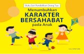 Buku Seri Pendidikan Orang Tua: Menumbuhkan KARAKTER ... · untuk memberikan informasi tentang apa dan bagaimana cara orang tua dalam menumbuhkan karakter ... bergaul, dan bekerjasama