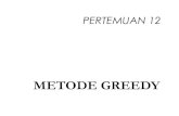 Pertemuan 14 METODE GREEDY · METODE GREEDY Untuk mendapatkan solusi optimal dr permasalahan yg mempunyai dua kriteria yaitu Fungsi Tujuan/Utama & nilai pembatas ... Optimal Storage