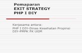 RENCANA EXIT STRATEGY PHP I DIYkebijakankesehatanindonesia.net/sites/default/files/makasar/... · dimaksudkan untuk melaksanakan tugas yang sasarannya ... Proyek mempunyai suatu permulaan