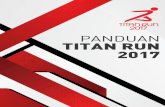 PANDUAN TITAN RUN 2017 · Tema “A Tribute to Veterans” itu dipilih sebagai wujud penghormatan ... 17 Agustus. Selain itu, Titan Run juga melombakan nomor 5 dan 10 kilometer. Jadi