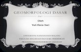 GEOMORFOLOGI - yulifanasari.comyulifanasari.com/.../2018/05/Materi-Pengantar-Geomorfologi-Dasar.pdf · dan proses2 yg mempengaruhi ... Struktur geologi = faktor kontrol dominan dlm