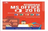 Otodidak MS Office 2016 - s3.amazonaws.com · Dengan menggunakan kelima software tersebut, ... naskah, menghitung data dan nilai, membuat slide presentasi, mendesain brosur ... Header,