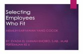 Selecting Employees Who Fit - pdf.nsc.ac.idpdf.nsc.ac.id/6-Selecting Employees Who Fit-20170425061910.pdf · • Creating / psikotes yang membantu menyaring pelamar yang tidak akan
