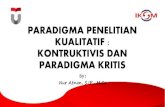 PARADIGMA PENELITIAN KUALITATIF : KONTRUKTIVIS DAN ... PARADIGMA KRITIS By: Nur Atnan, S.IP., M.Sc