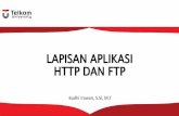 LAPISAN APLIKASI HTTP DAN FTP · Adalah lapisan yang berhubungan dengan aplikasi atau program ... baru transportasi data antara browser dan serverdi internet. ... (download) dan penggugahan