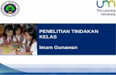 PENELITIAN TINDAKAN KELAS Imam Gunawan - fip.um.ac.idfip.um.ac.id/wp-content/uploads/2015/12/6.1_PTK.pdf · PDF filepenelitian tindakan kelas imam gunawan. kaitan ptk dengan penelitian
