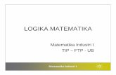 LOGIKA MATEMATIKA - Student Blog · • Validitas pembuktian. Matematika Industri I Pokok Bahasan • Proposisi dan negasinya • Nilai kebenaran dari proposisi • Tautologi •