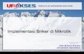Implementasi Briker di Mikrotik - MUMmum.mikrotik.com/presentations/ID12/7_muhammad.pdf · § Hosting Center (webhosting, FTP,mail, dll) ... Briker merupakan sistem aplikasi berbasis