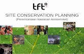 SITE CONSERVATION PLANNING - toolsfortransformation.net · Membangun Strategy untuk pemulihan bentuk kerusakan dan pengendalian penyebab kerusakan 4. ... Flora dan Fauna luasan tempat