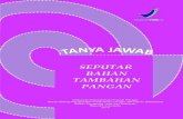 SEPUTAR BAHAN TAMBAHAN PANGAN - …standarpangan.pom.go.id/dokumen/pedoman/Tanya_Jawab_Seputar_BTP.pdf · Frequent Question and Answer (FAQ) Seputar Bahan Tambahan Pangan (BTP) Jakarta
