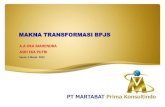 MAKNA TRANSFORMASI BPJS - archives.jamsosindonesia.comarchives.jamsosindonesia.com/kjs/files/Identitas/09.03.2012/Makna... · •PT JAMSOSTEK PERSERO menjadi BPJS KETENAGAKERJAAN