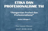 ETIKA DAN PROFESIONALISME TSI - …p_sarjono.staff.gunadarma.ac.id/Downloads/files/59807/EDPTSI... · merupakan ciri suatu profesi atau orang yang professional. DEFINISI PROFESIONALISME