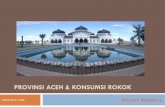 PROVINSI ACEH & KONSUMSI ROKOK situasi... · Nama Daerah Provinsi Aceh Status ... Sebelah Utara Selat Malaka Sebelah Selatan Utara SebelahTimur Selat Malaka Sebelah Barat Samudera