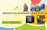 IMPORTASI BARANG KENA CUKAI - forwarderforum.comforwarderforum.com/wp-content/uploads/2012/02/SOSIALISASI-IMPOR... · Tarif per liter (rupiah) Dalam Negeri Impor Dalam Negeri ...