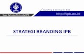 STRATEGI BRANDING IPB - biofarmaka.ipb.ac.idbiofarmaka.ipb.ac.id/biofarmaka/2018/Strategi Branding IPB.pdf · berita/features di berbagai media konvensional maupun media sosial 2.