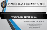 Teknologi tepat guna - adelyadesi.lecture.ub.ac.idadelyadesi.lecture.ub.ac.id/files/2017/08/ICOM-2-TTG-ADK-2017.pdf · Adelya Desi Kurniawati, STP., MP., M.Sc PEMBEKALAN ICOM-2 2017