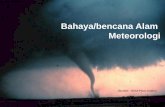 Bahaya/bencana Alam Meteorologi - Wangsajaya's Weblog · Bahaya dan bencana meteorologi Contoh: •Thunderstorm/ badai guruh dahsyat •Tornado, siklon •Kekeringan •Blizzard •RH