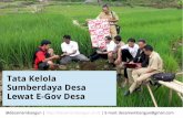 Tata Kelola Sumberdaya Desa Lewat E-Gov Desa · data yang akurat dari Sistem Informasi Desa (SID) Desa mampu mengelola sumberdaya desanya untuk menumbuhkan sentra ekonomi baru, (BUMDes)