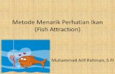 Metode Menarik Perhatian Ikan (Fish Attraction)blog.ub.ac.id/ahmadbeni02/files/2014/03/Metode-Menarik-Perhatian...jernih. Ikan dipikat ... dalam air untuk memikat ikan hiu ... belut