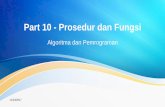 Part 10 - Prosedur dan Fungsi · Prosedur (Procedure) ? • Prosedur adalah bagian dari suatu program yang disusun secara terpisah untuk melakukan suatu tugas khusus atau fungsi tertentu.