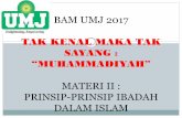 TAK KENAL MAKA TAK SAYANG - aik.umj.ac.idaik.umj.ac.id/.../08/MATERI-II-PRINSIP-PRINSIP-IBADAH-DALAM-ISLAM.pdf · KAIDAH IBADAH A. Ibadah Mahdlah ... Islam sebagai agama lebih mempertegas