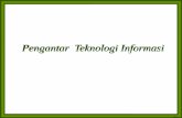 Pengantar Teknologi Informasi - file.upi.edufile.upi.edu/.../196601011991031-WAWAN_SETIAWAN/34-Pengantar_TI.pdf · Seri -01 Pokok Bahasan Pengerti an Teknologi Inforamsi Teknol ogi