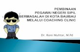 Dr. Roni Muhtar, M - bkpsdm.baubaukota.combkpsdm.baubaukota.com/dmjax/b1_text/download/33/Coaching_Clinic... · 1. Disiplin Pegawai Negeri Sipil 2. Loyalitas Pegawai Negeri Sipil
