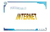 Pertemuan 13 Ok · Internet adalah suatu jaringan antar komputer yang saling dihubungkan. ... Menggunakan menu ... WEB SITE Tempat sekumpulan halaman web milik seseorang atau suatu