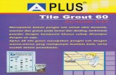 PLUS Tile Grout 60 Merupakan bahan pengisi nat untuk ubin … Tile Grout.pdf · PLUS Tile Grout 60 Merupakan bahan pengisi nat untuk ubin keramik, marmer dan granit pada lantai dan
