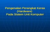 Pengenalan Perangkat Keras (Hardware) Pada Sistem Unit ... · PPT file · Web viewPada Sistem Unit Komputer ... DVD RW Case dan Power Supply Case standart Case Modifikasi Power Supply