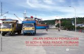 JALAN MENUJU PEMULIHAN DI ACEH & NIAS PASCA-TSUNAMI · dari kawan-kawan Indonesia di komunitas internasional. ... serta infrastruktur jalan dan pelabuhan di Aceh dan Nias. ... nasional,