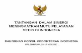 TANTANGAN DALAM SINERGI MENINGKATKAN MUTU PELAYANAN … · tantangan dalam sinergi meningkatkan mutu pelayanan medis di indonesia rakornas konsil kedokteran indonesia palembang, 15-17