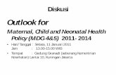 Maternal, Child and Neonatal Health Policy (MDG 4&5) 2011 ... · Tujuan Diskusi. Diskusi ini diselenggarakan pada awal tahun 2011. Secara umum diskusi ini diharapkan dapat memberi