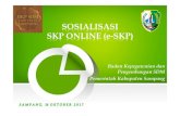 SKP Online Baru - bkpsdm.sampangkab.go.idbkpsdm.sampangkab.go.id/img/download/Materi SKP.pdf · SKP & Prilaku Kerja Dinilai oleh Pejabat Penilai Cetak Nilai SKP SKP ditandatangani