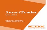 SmartTrader filePanduan Aplikasi (User Guide V.1.0) Daftar Isi Pendahuluan 1. Ikhtisar 1 2. Standar Pe rangkat Keras & Sistem Operasi 1 3. Instal asi Aplikasi SmartTrader 1 4. Ko nfigurasi