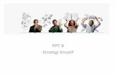 PPT 8 Strategi Kreatifdinus.ac.id/repository/docs/ajar/PPT_8.pdf · PPT 8 Strategi Kreatif. ... dan desain dari iklan ... •Produk/ layanan fitur dan manfaat •Posisi pasar dari