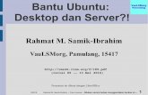Bantu Ubuntu: Desktop dan Server?! - rms46.vlsm.org · dapat membangun sebuah sistem/ mengintegrasikan aplikasi-aplikasi open ... 5 Tujuan Presentasi ... Server: If (debian) ...