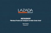 INSTAGSHOP - lazadacom Lazada.pdf · Apa Manfaatnya? Impor langsung informasi produk Anda dari Instagram ke Lazada Seller Center Hemat waktu pembuatan produk Proses upload produk