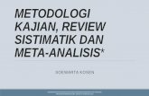 METODOLOGI KAJIAN, REVIEW SISTIMATIK DAN META … · 2015-09-04 · metodologi kajian, review sistimatik dan meta-analisis* soewarta kosen . disampaikan pada workshop penyusunan rekomendasi