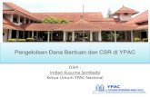 Pengelolaan Dana Bantuan dan CSR di YPAC - dniks.or.iddniks.or.id/files/Pengelolaan Dana Bantuan dan CSR di YPAC.pdf · • Menyiapkan Proposal yang ditujukan kepada Pihak Pemberi