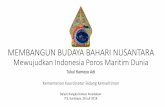MEMBANGUN BUDAYA BAHARI NUSANTARA - pskbpi.its.ac.id · Jatidiri Bangsa Nusantara ... berinovasi sekaligus memelihara dn melestarikan kebhinekaan alam dan budaya Nusantara ... dan