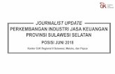 PERKEMBANGAN INDUSTRI JASA KEUANGAN PROVINSI … · POSISI JUNI 2018 Kantor OJK Regional 6 Sulawesi, Maluku, danPapua JOURNALIST UPDATE PERKEMBANGAN INDUSTRI JASA KEUANGAN PROVINSI
