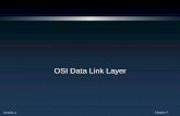 OSI Data Link Layer Chapter 7 OSI Data Link Layer Segmentasi dan mengelola komunikasi Menyediakan antarmuka pengguna Mengatur data untuk transfer jaringan Pertukaran data melalui ...