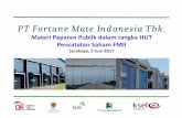 PT Fortune Mate Indonesia Tbk. - fmiindo.comfmiindo.com/images/pdf/FORTUNE -Public Expose 9 juni 2017.pdf · Presentasi ini dan/atau dokumen lainnya ditulis dan disajikan oleh PT.