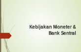 Kebijakan Moneter & Bank Sentral · Tujuan dan Peran Bank Indonesia ... Bank Sentral akan mewajibkan bank-bank umum untuk menaikkan tingkat cadangan minimumnya. Dengan meningkatnya