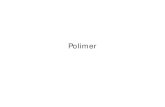 Polimer - hmtppolman.weebly.com · Jenis-jenis polimer berdasarkan sumbernya • Polimer alam (Natural Polymers) yaitu polimer yang terbentuk secara alami tanpa campur tangan manusia.
