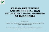 Kajian Resistensi Antimikrobial dan Situasinya pada ...civas.net/cms/assets/uploads/2019/02/Dr.-Siswanto_Kajian-AMR-dan... · KAJIAN RESISTENSI ANTIMIKROBIAL DAN SITUASINYA PADA MANUSIA
